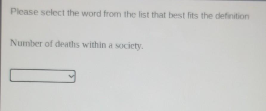 please select the word from the list that best fits the definition number of deaths within a society