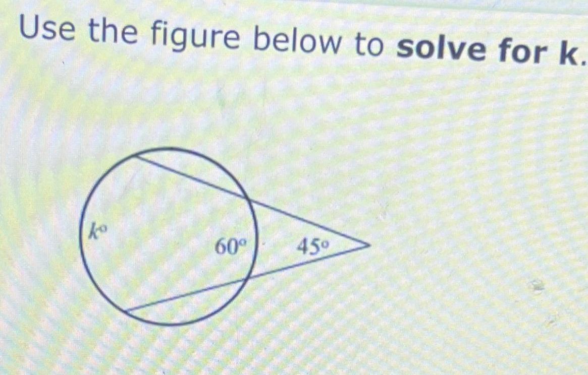 Geometry. Use The Figure Below To Solve For K.