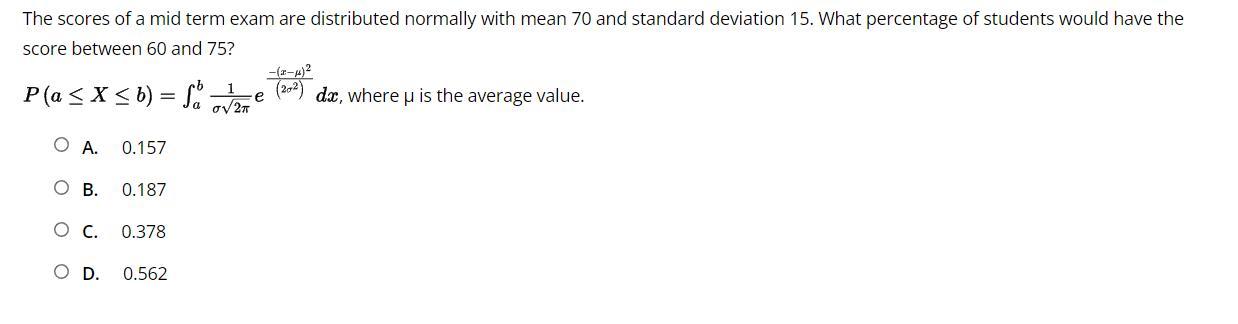 (q19) The scores of a mid term exam are distributed normally with mean 70 and standard deviation 15.