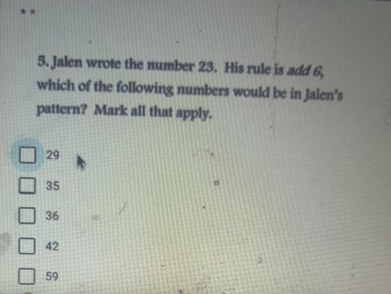 5. Jalen Wrote The Number 23. His Rule Is Add 6, Which Of The Following Numbers Would Be In Jalen's Pattern?