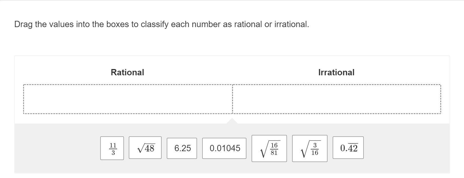 Drag the values into the boxes to classify each number as rational or irrational. picture below pls help