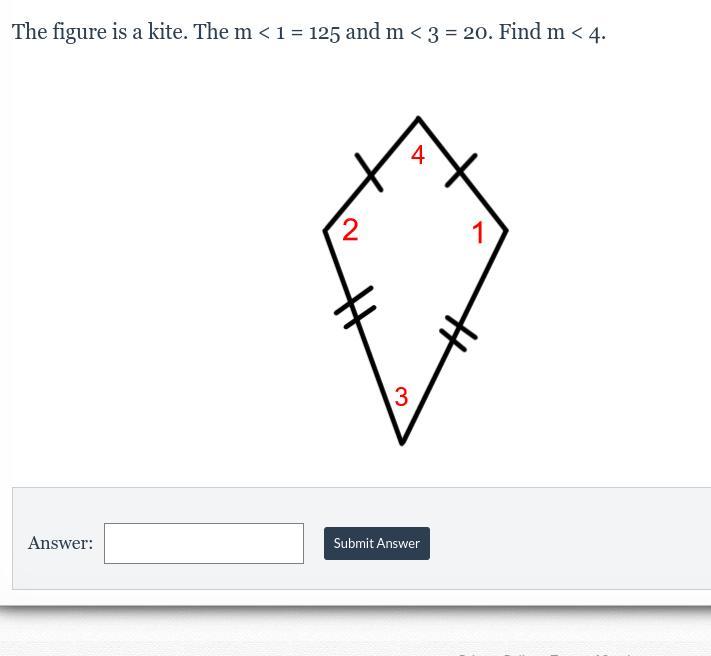 The figure is a kite. The m &lt; 1 = 125 and m &lt; 3 = 20. Find m &lt; 4.