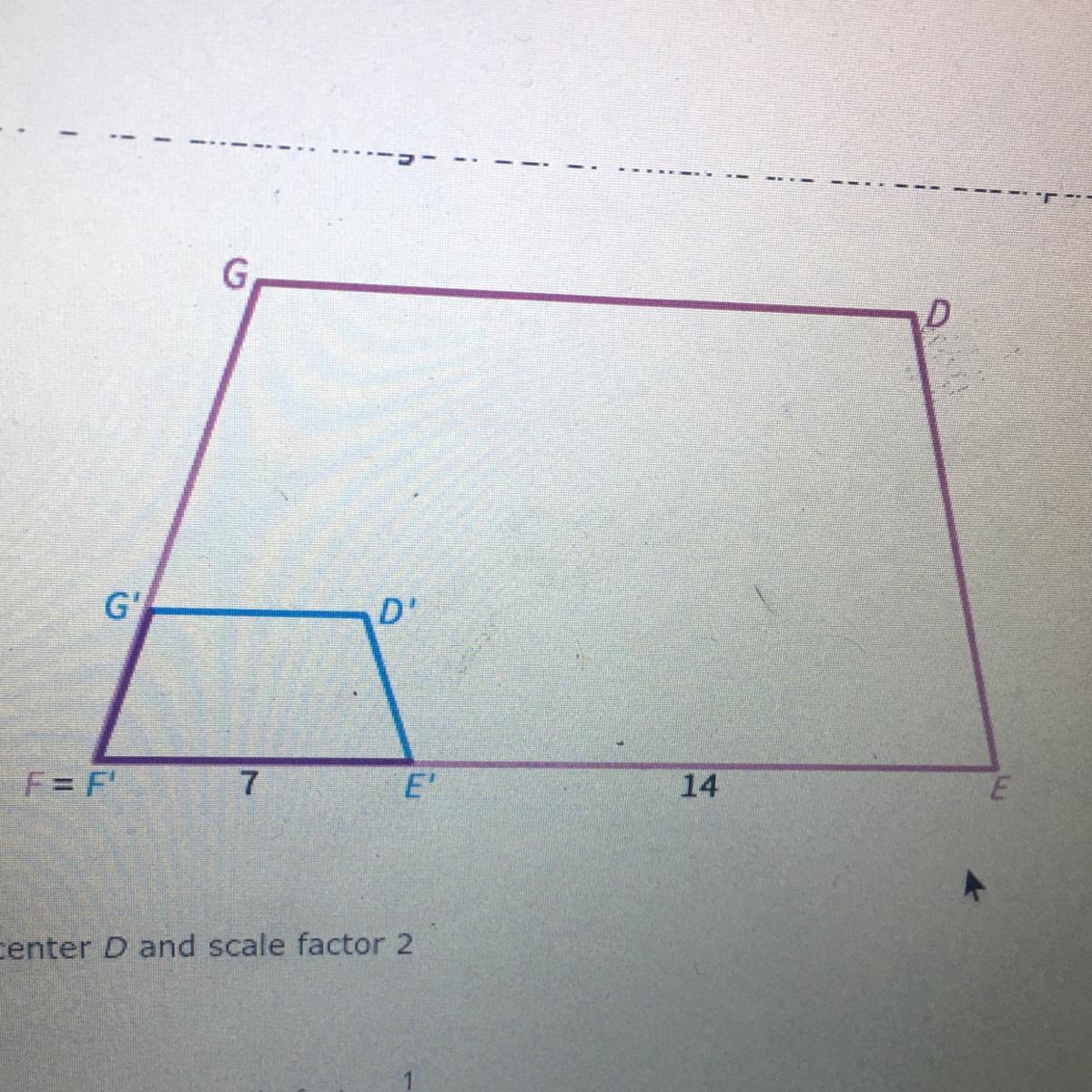 DEFG is a dilation image of DEFG. Which is the correct of the dilation center D and scale factor 2 A)