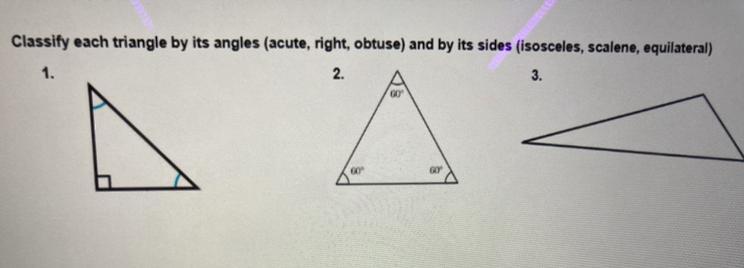 Classify each triangle by its angles (acute, right, obtuse) and by its sides (isosceles, scalene, equilateral)