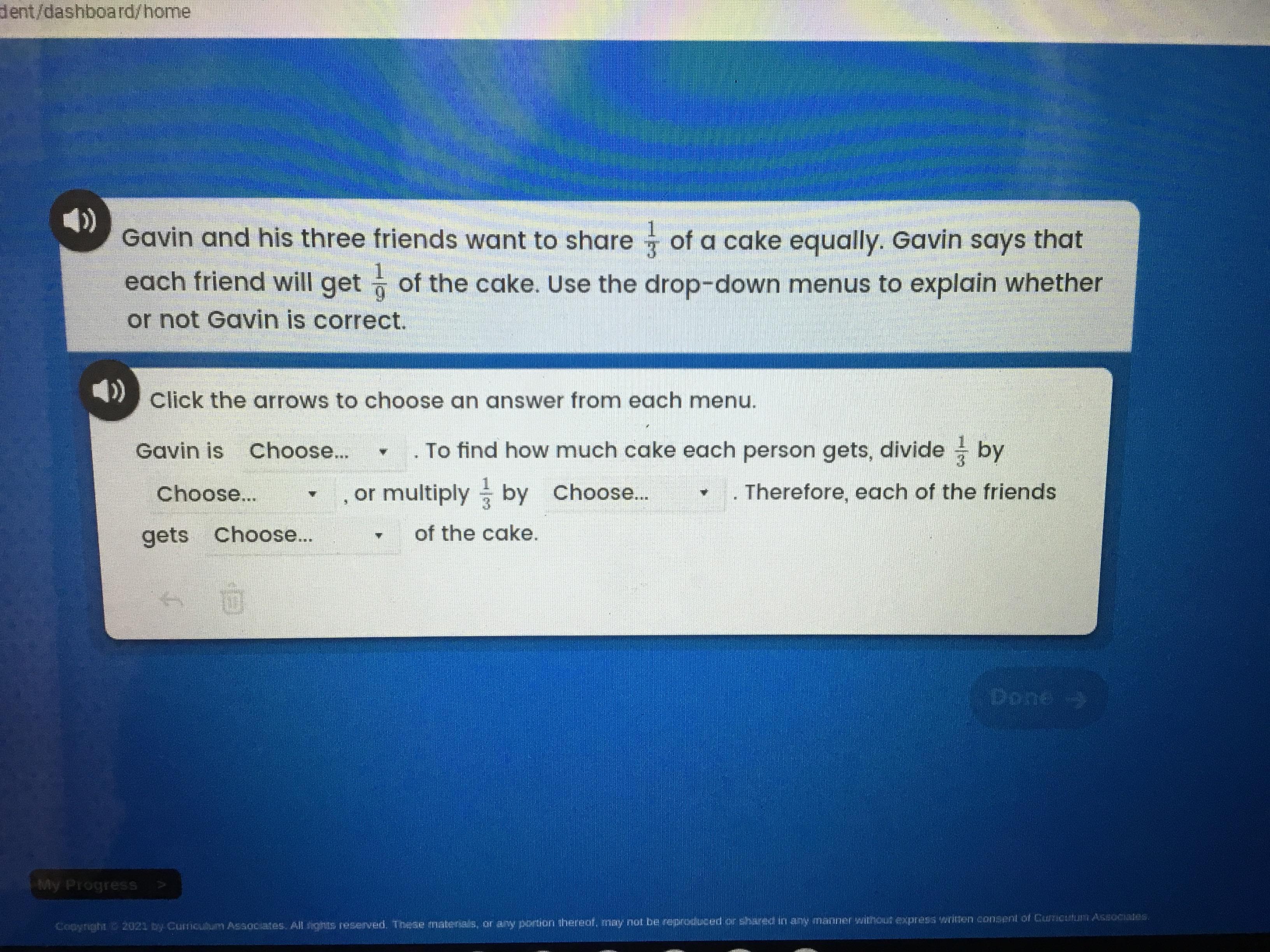 Gain and his three friends want to share 1/3 of a cake equally. Gavin says that each friend will get