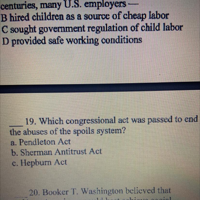 19. Which congressional act was passed to endthe abuses of the spoils system?a. Pendleton Actb. Sherman
