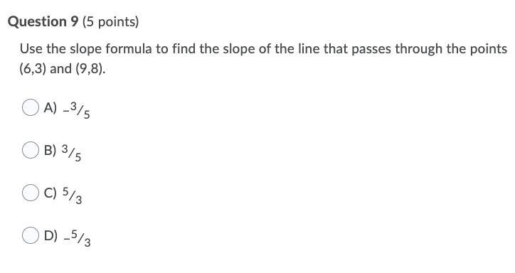 Use the slope formula to find the slope of the line that passes through the points (6,3) and (9,8). i
