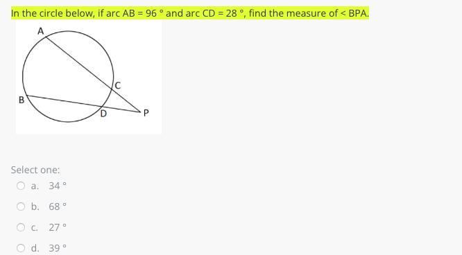 In the circle below, if arc AB = 96 and arc CD = 28 , find the measure of &lt; BPA.