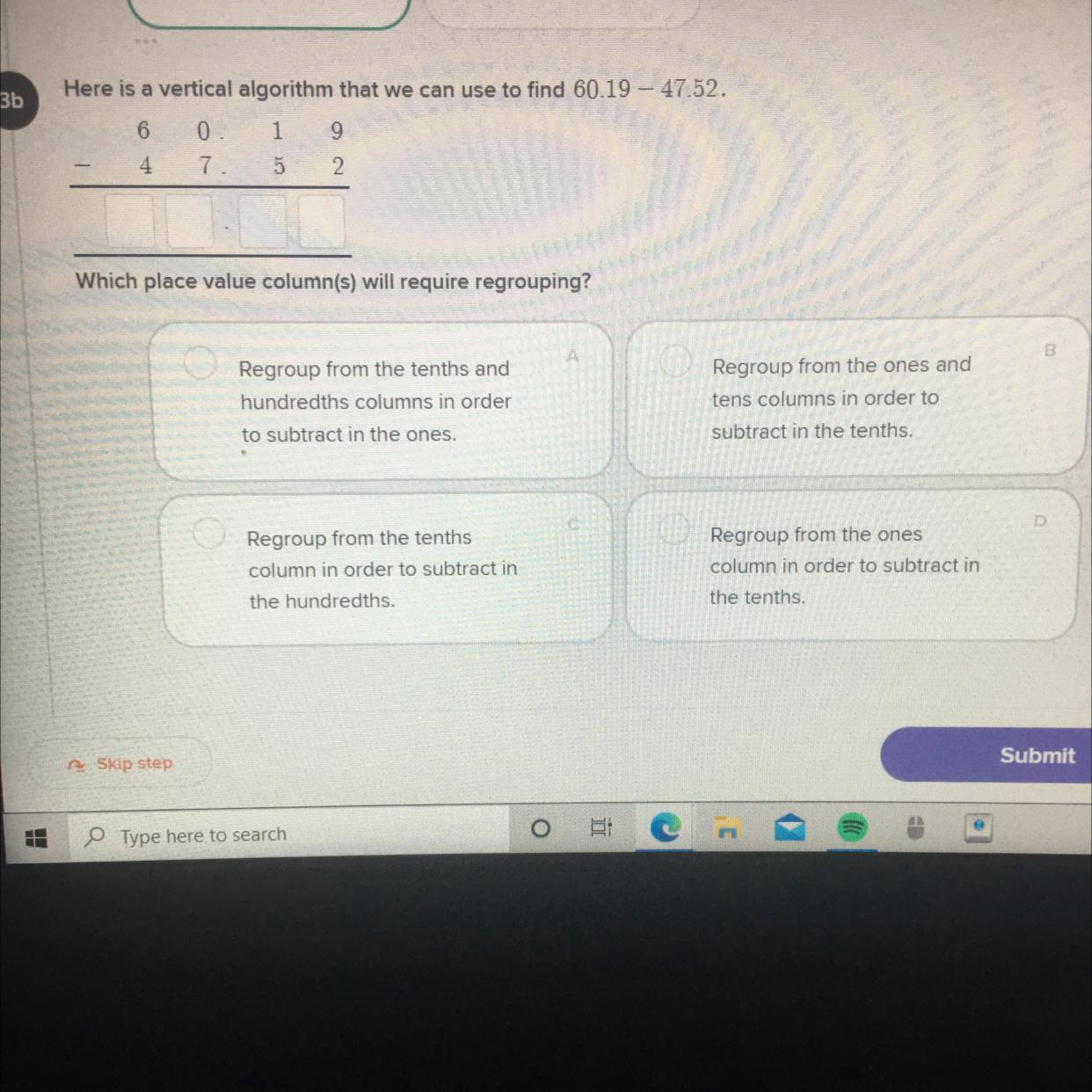 Here is a vertical algorithm that we can use to find 60.19 47.52.Which place value column(s) will require