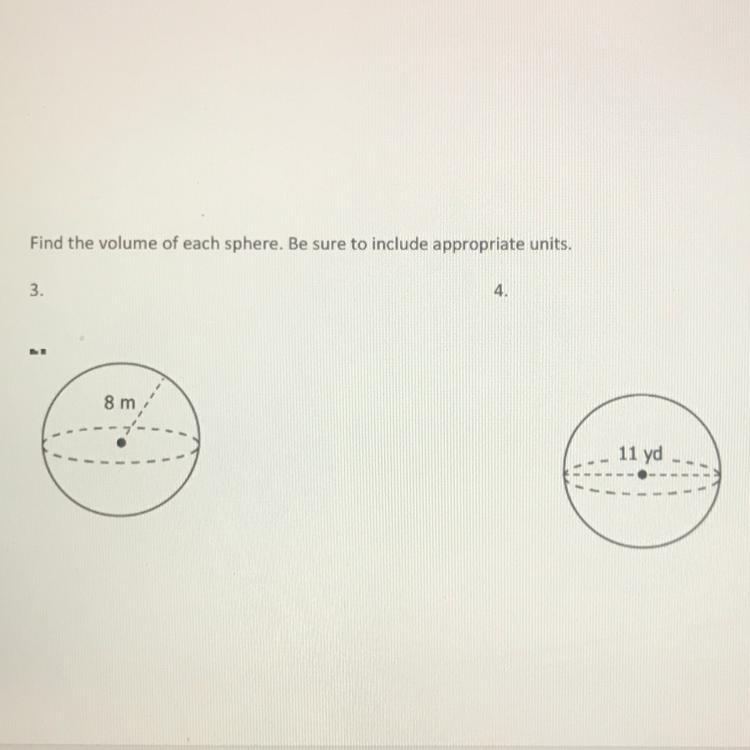 Find the volume of each sphere. Be sure to include appropriate units.(Show your work)