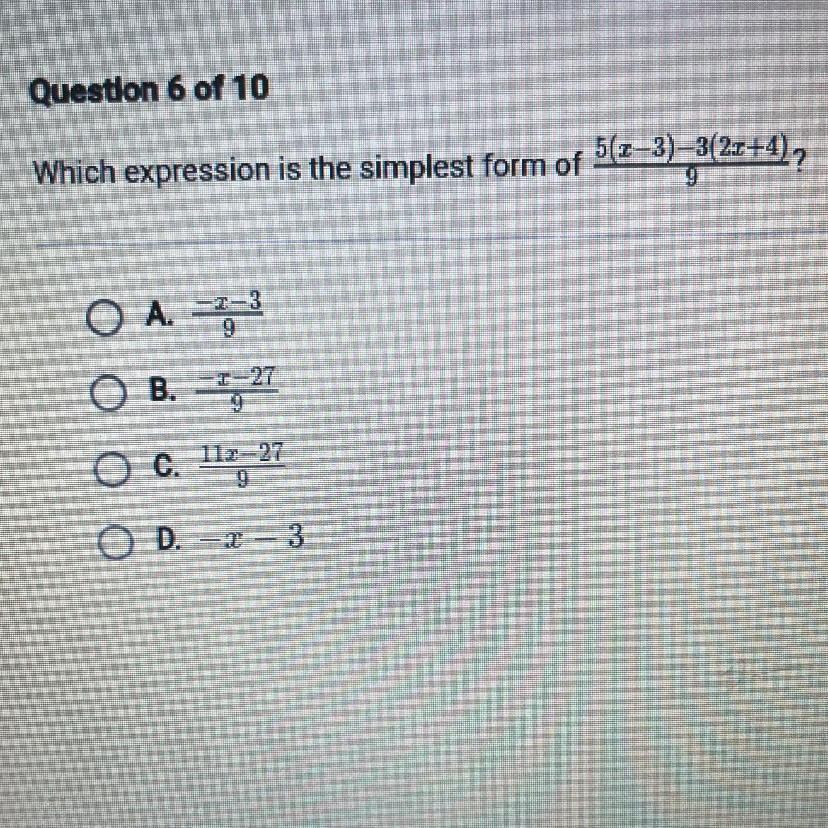 Which expression is the simplest form of 5(x-3)-3(2x+4)/9 ? A. -x-3/9B. -x-27/9 C.11x-27/9D.-x-3