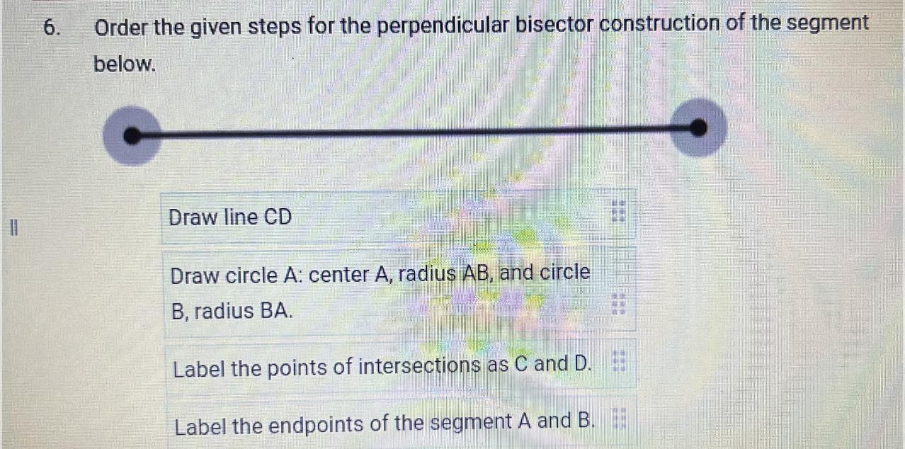 Order the given steps for the perpendicular bisector construction of the segment below.