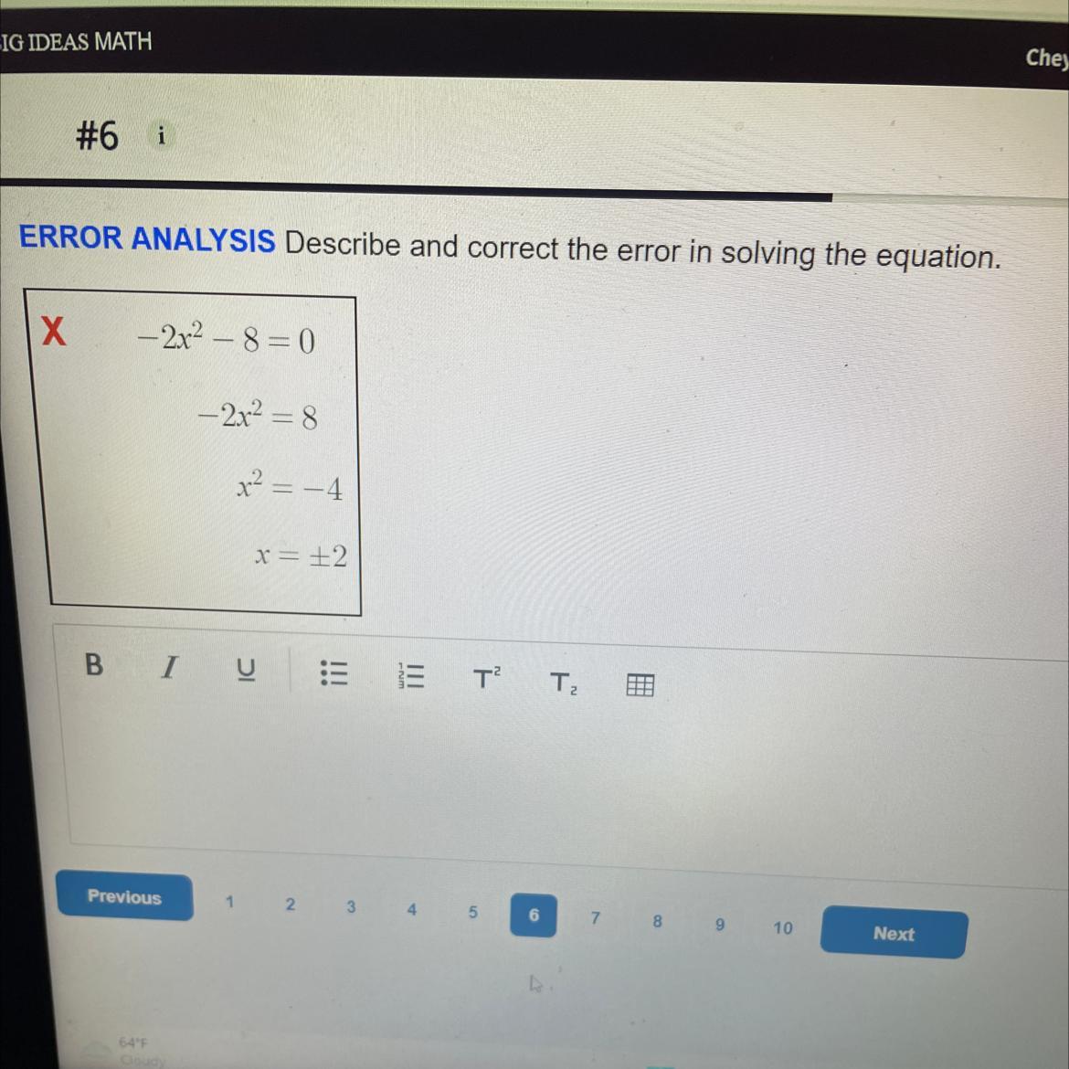 ERROR ANALYSIS Describe And Correct The Error In Solving The Equation.X -2x-8=0-2x=8x = -4x = 2BIU E