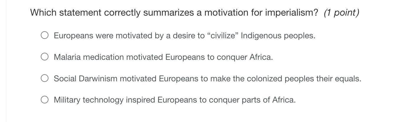 Which statement correctly summarizes a motivation for imperialism?