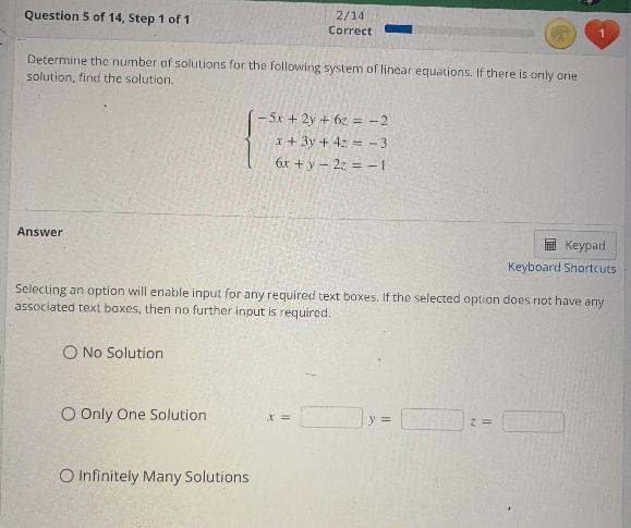 Determine the number of solutions for the following system of linear equations. If there is only onesolution,