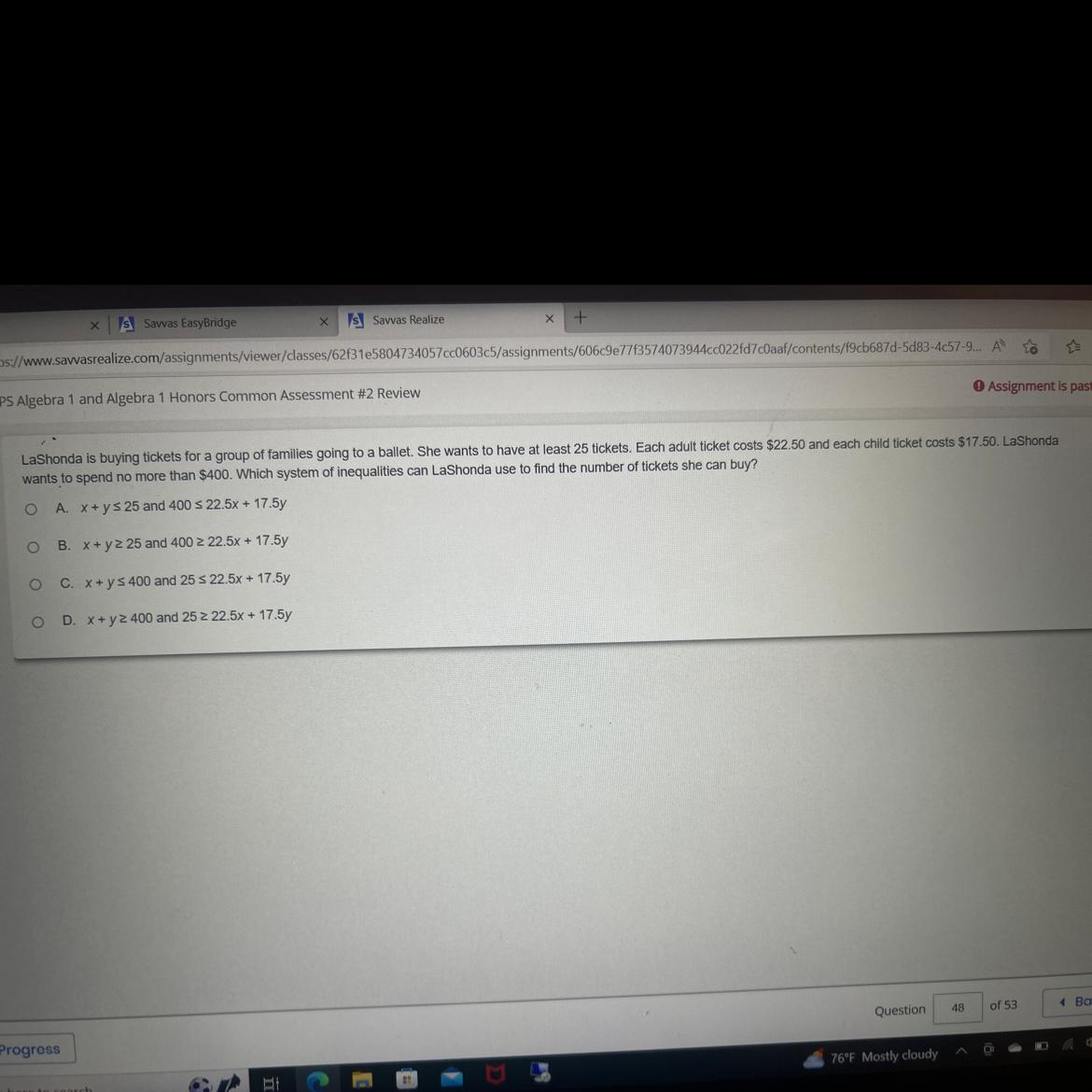 LaShonda is buying tickets for a group of familles going to a ballet. She wants to have at least 25 tickets.