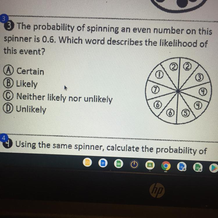 Help me plz!!!!The probability of spinning an even number on thisspinner is 0.6, Which word describes