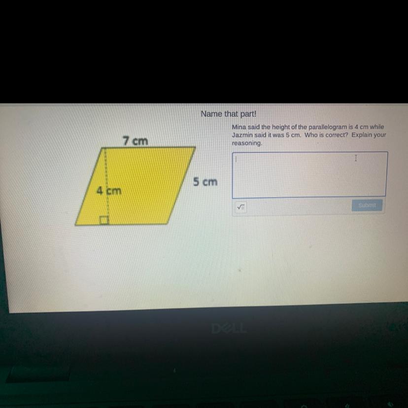 Mina said the height of the parallelogram is 4 cm whileJazmin said it was 5 cm. Who is correct? Explain