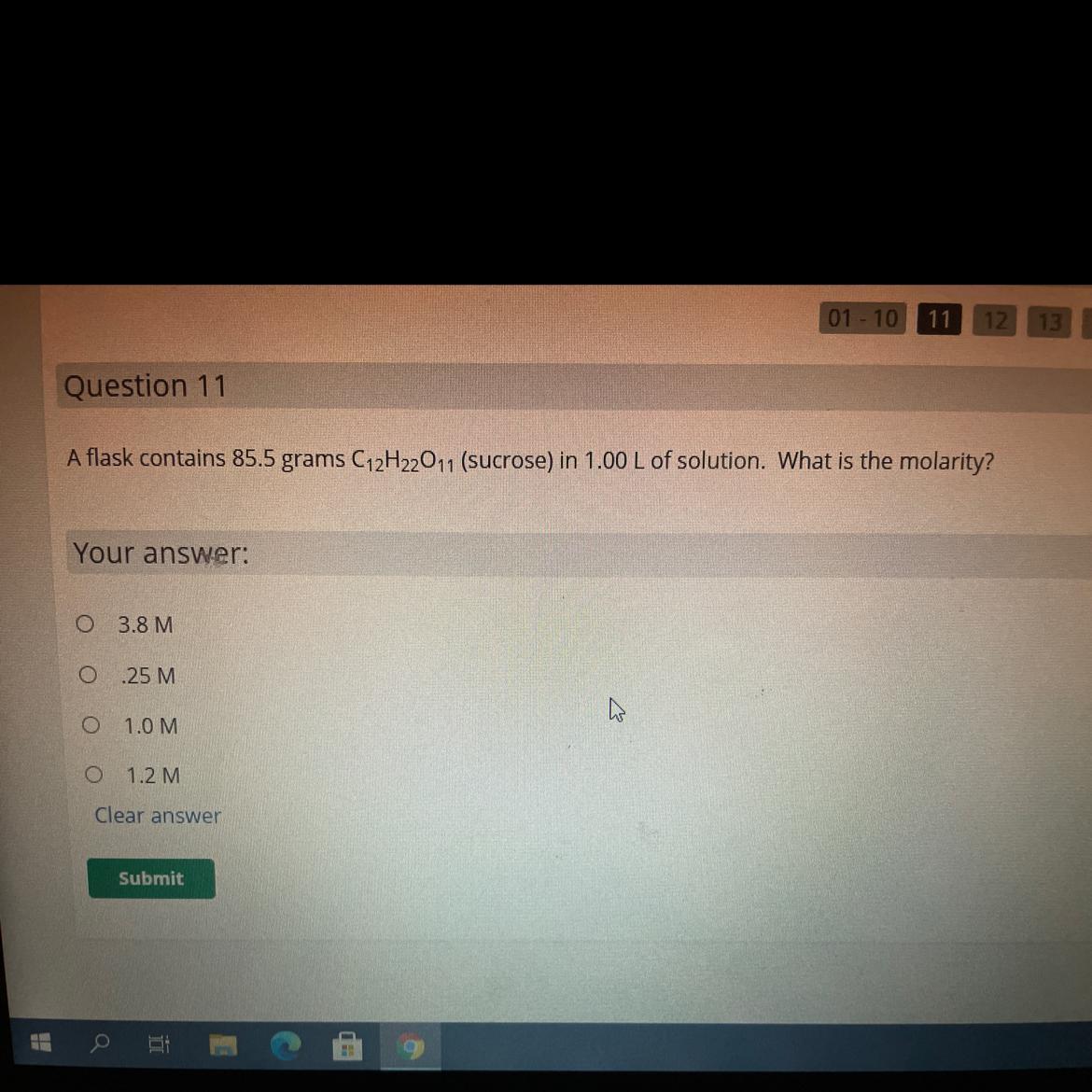 A flask contains 85.5 grams C12H2011 (sucrose) in 1.00 L of solution. What is the molaritYour answer.3.8