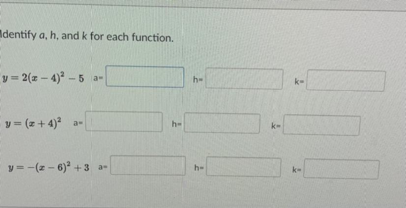 Identify a, h, and k for each function.y = 27 - 4) - 5 a-hek-y = (+4)anhekey = -(2 - 6) + 3 amheke