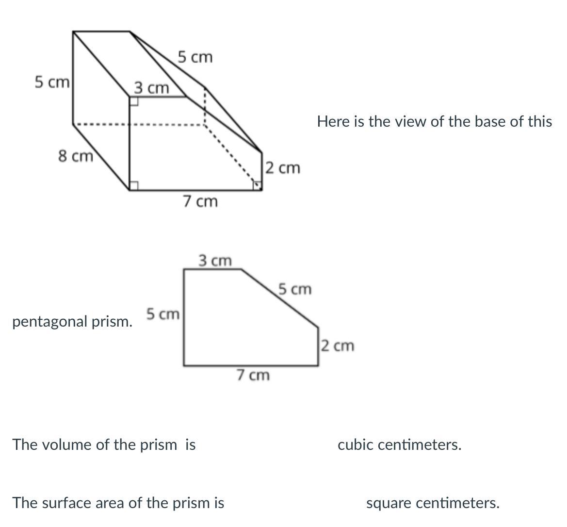 What is the volume of the prism? What is the surface area of the prism?Here is a prism with a pentagonal