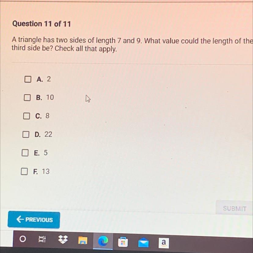 Question 11 of 11A triangle has two sides of length 7 and 9. What value could the length of thethird