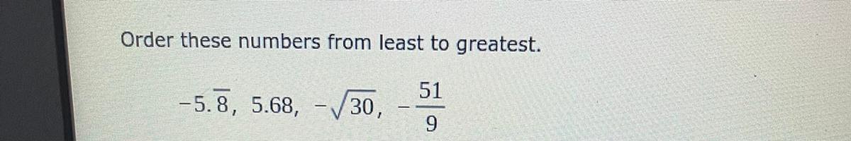 Order These Numbers From Least To Greatest.51-5.8, 5.68, -30,9