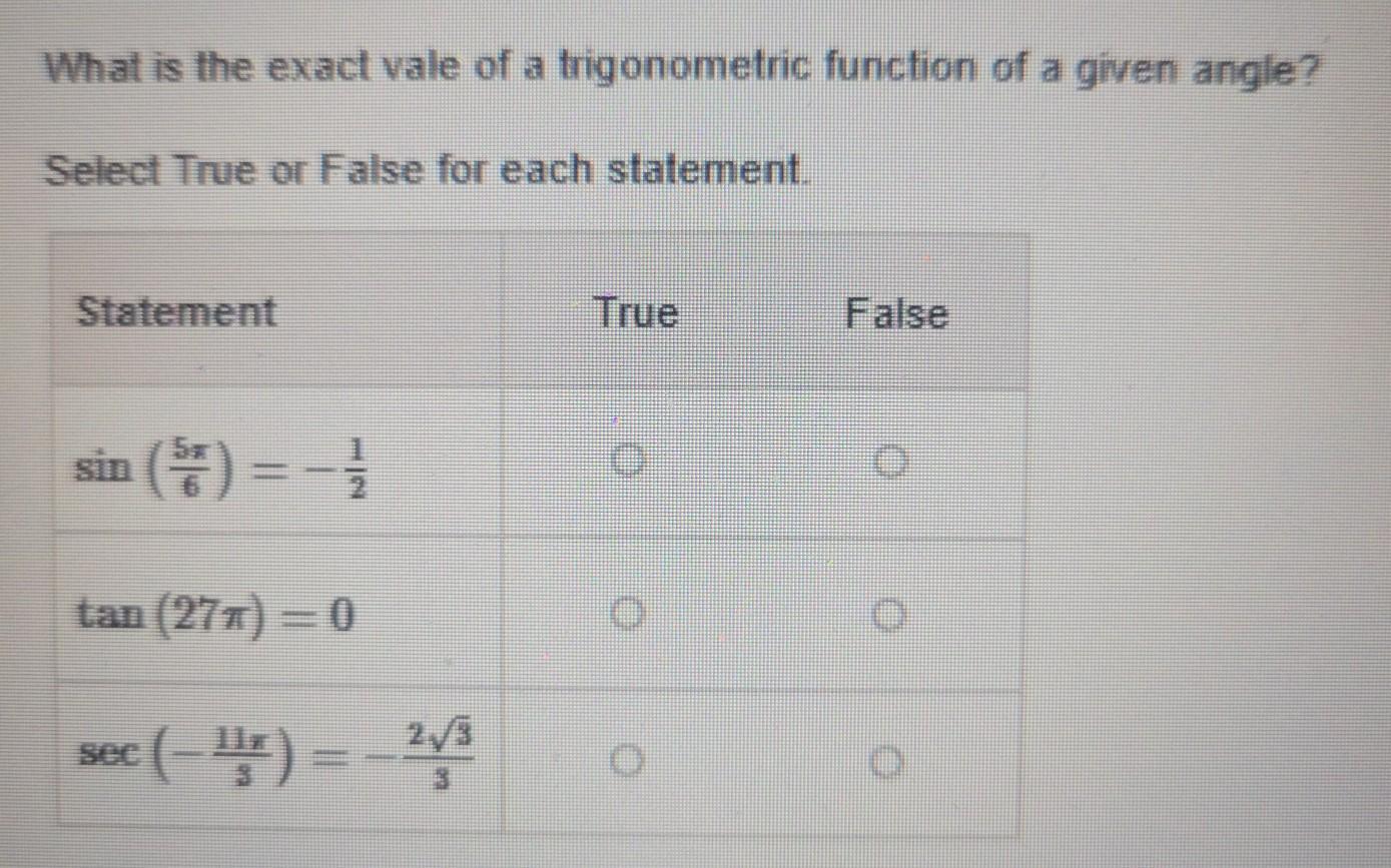 What Is The Exact Vale Of A Trigonometric Function Of A Given Angle? Select True Or False For Each Statement
