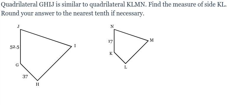 Quadrilateral GHIJ is similar to quadrilateral KLMN. Find the measure of side KL. Round your answer to