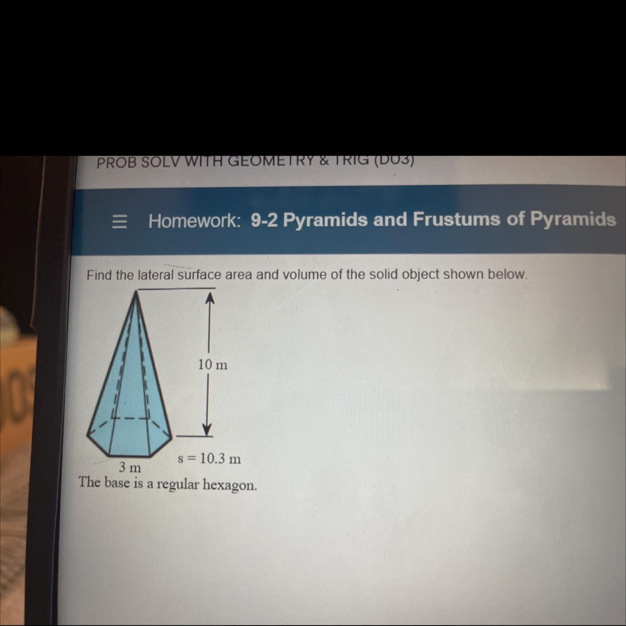 Find the lateral surface area and volume of the solid object in picture