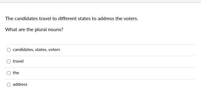 the candidates travel to different states to address the voters.whats the plural Nouns.