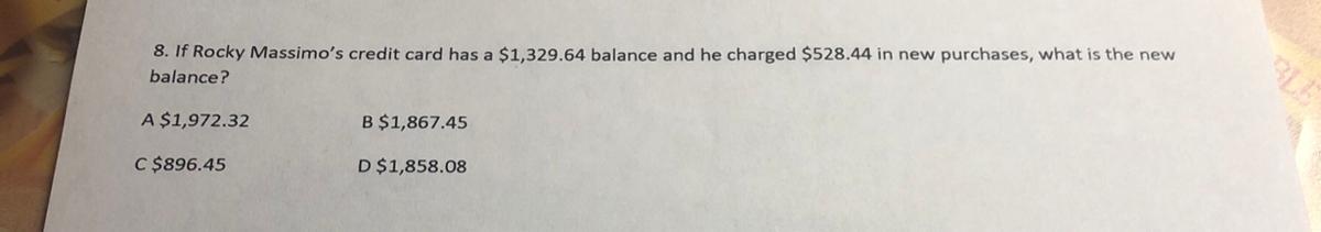 8. If Rocky Massimo's credit card has a $1,329.64 balance and he charged $528.44 in new purchases, what