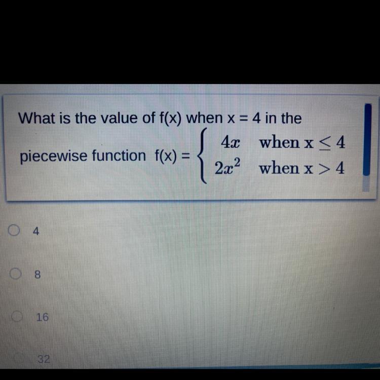 What is the value of f(x) when x = 4 in the piecewise function f(x) =2x when x&gt;4 .. 4x when x &lt;