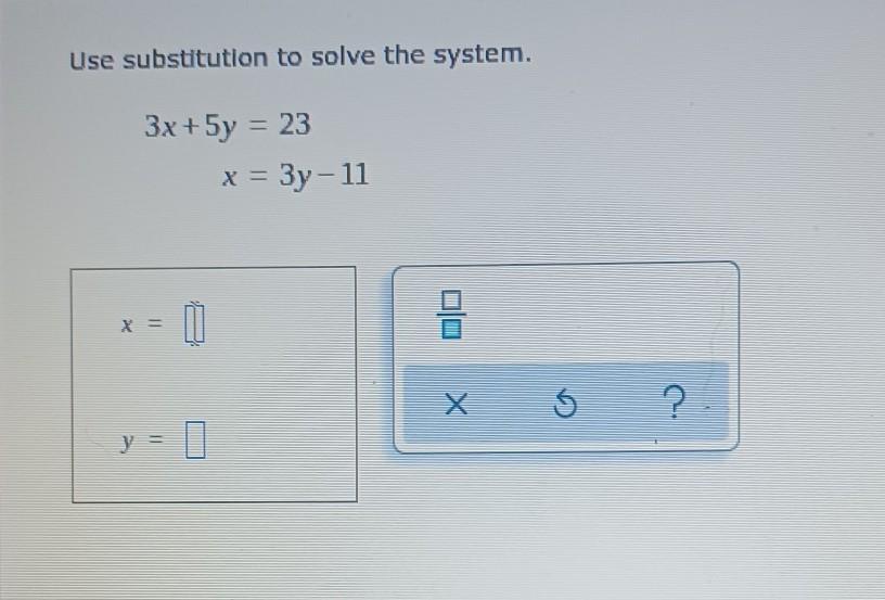 Use substitution to solve the system.3x + 5y = 23x = 3y - 11