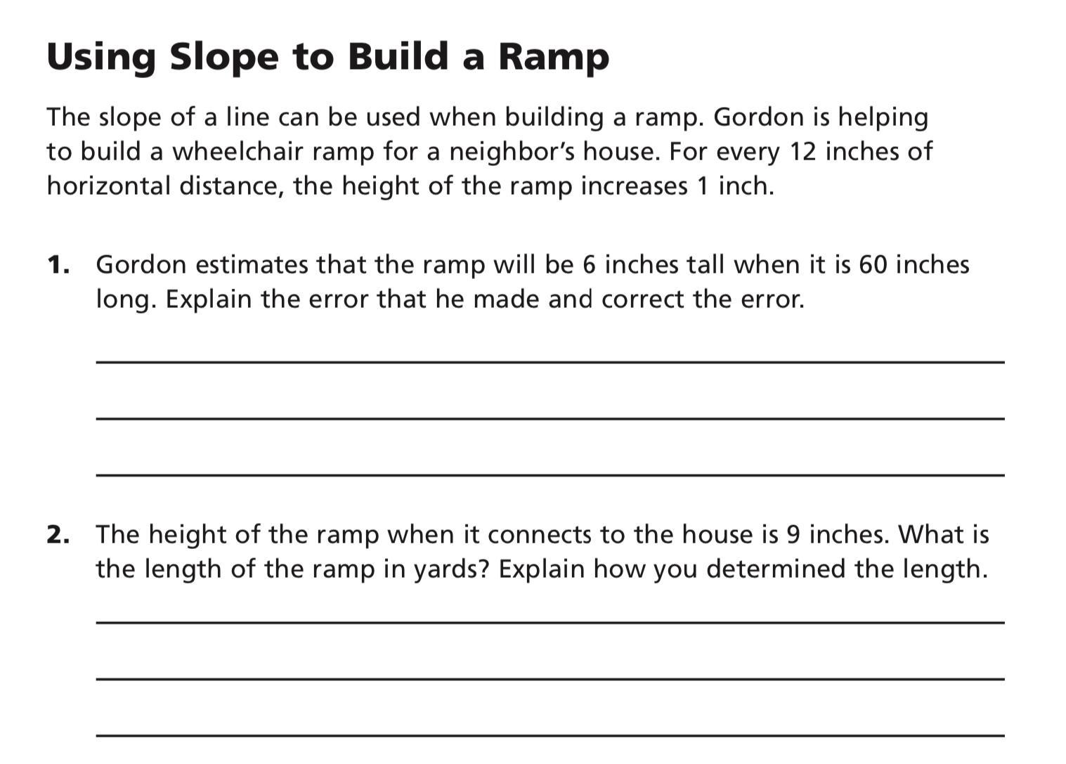 The slope of a line can be used when building a ramp. Gordon is helping to build a wheelchair ramp for