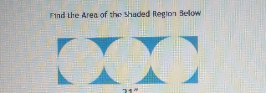 Find the Area of the Shaded Region Below 21" Submit Question