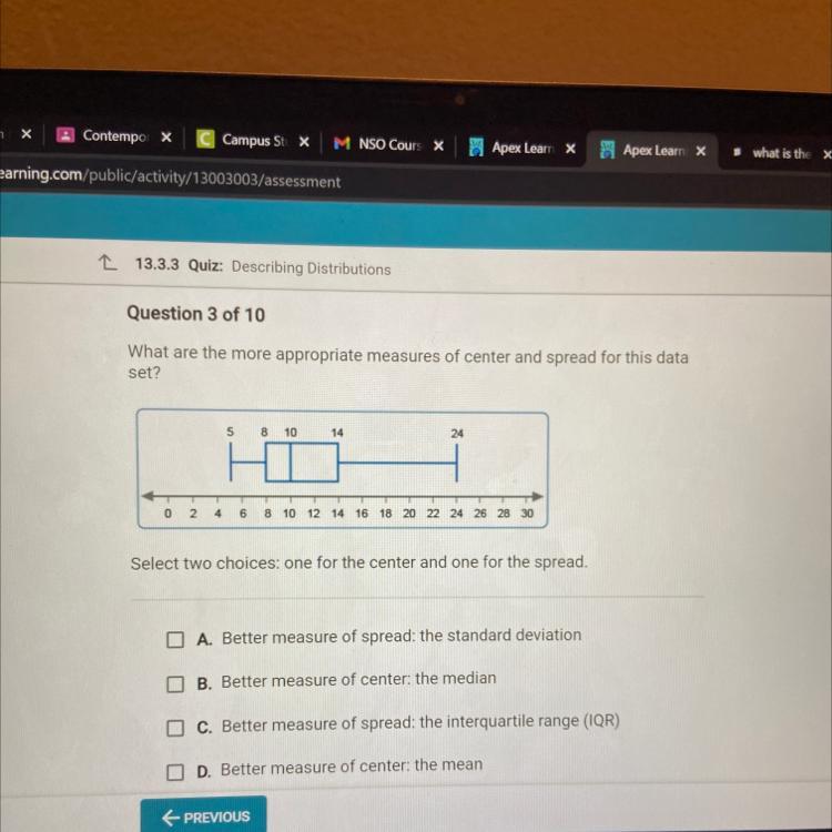 Question 3 of 10What are the more appropriate measures of center and spread for this dataset?0 245 8