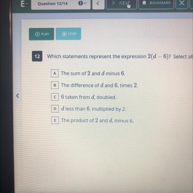 Which statements represent the expression 2(d - 6)? Select all that apply...plss helpppp its a timed
