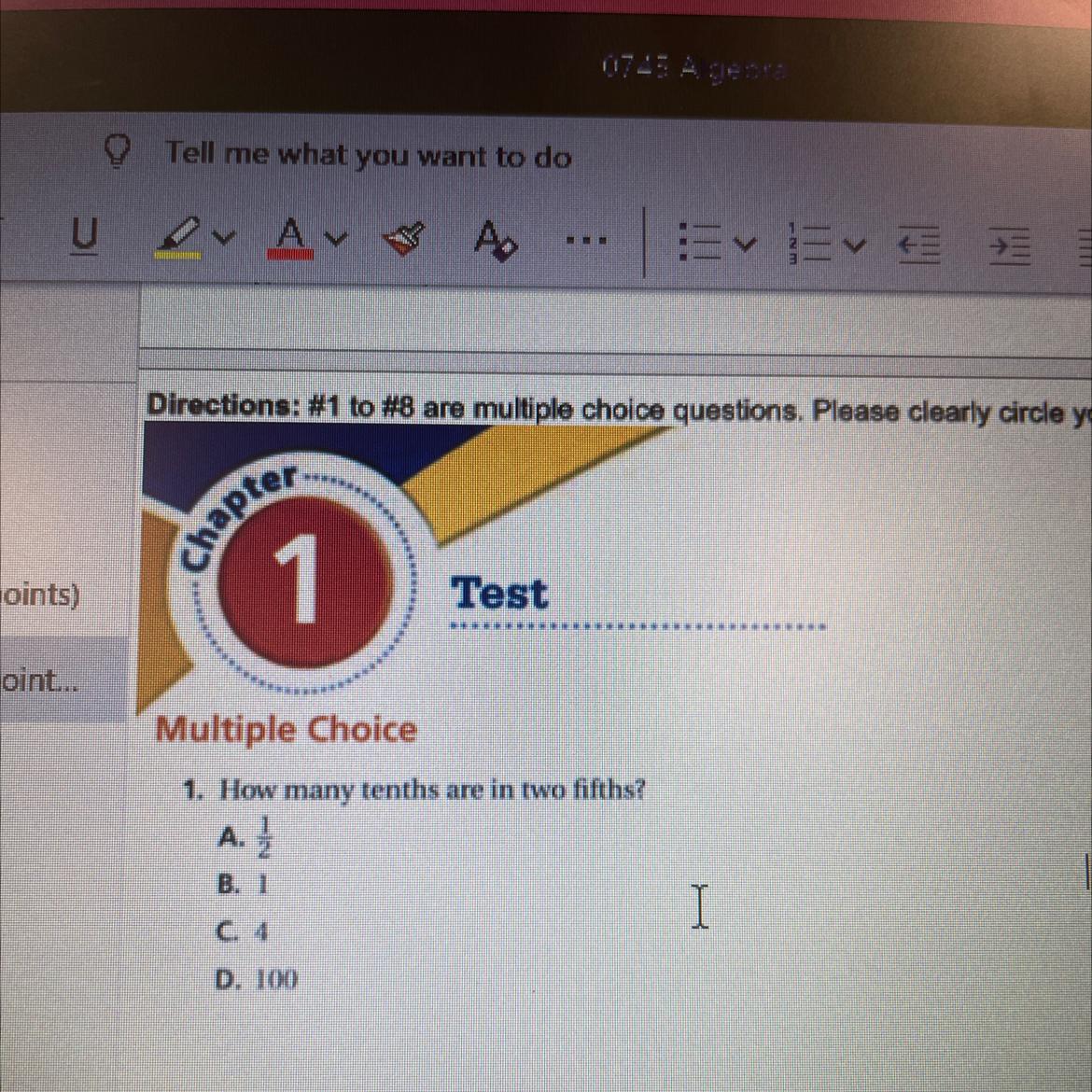 Multiple Choice1. How many tenths are in two fifths?A.B. 1C. 4D. 100
