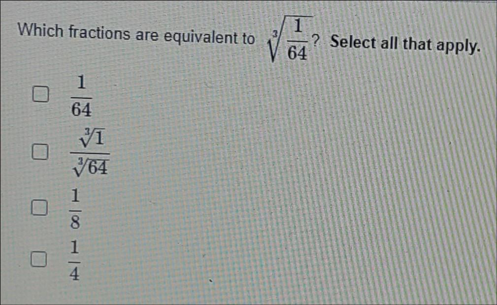 Which fractions are equivalent to ?Select all that apply. 64 64 yi 764 8 1 4
