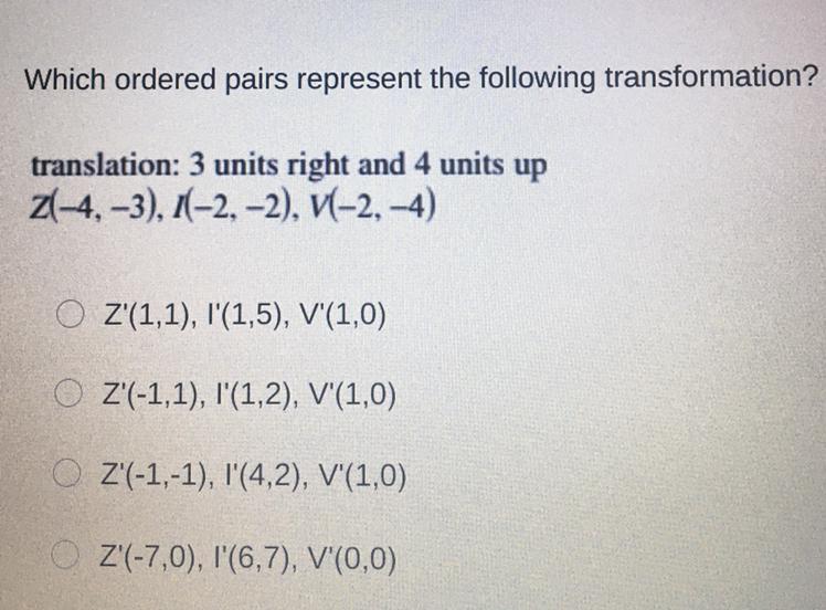 Which ordered pairs represent the following transformation?translation: 3 units right and 4 units upZ(-4,-3),