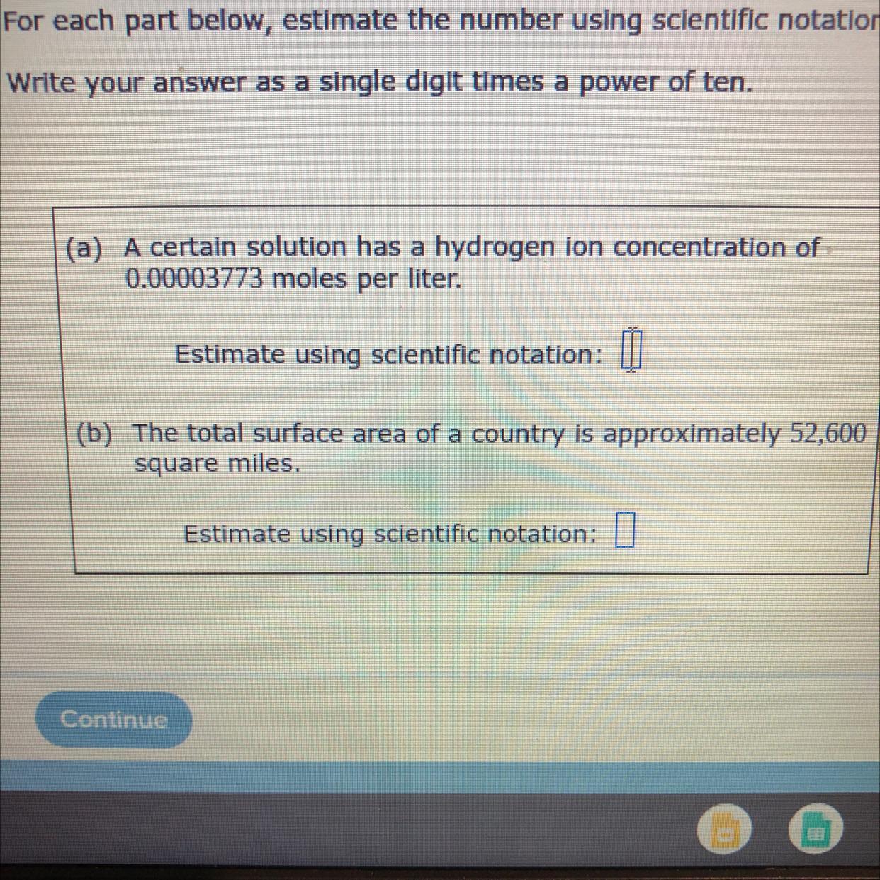 For each part below, estimate the number using scientific notation. Write your answer as a single digit