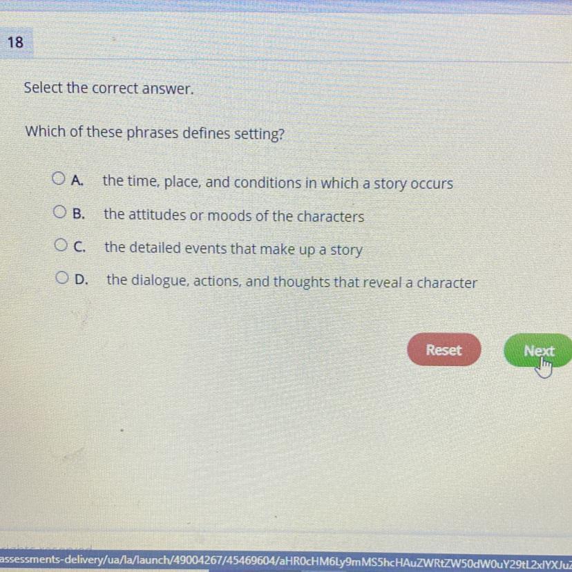 Select the correct answer.Which of these phrases defines setting?O A.the time, place, and conditions