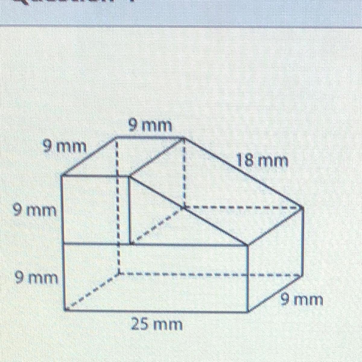 9 mm9 mm18 mm9 mm9 mm9 mm25 mmWhat is the surface area and volume of the figure above?