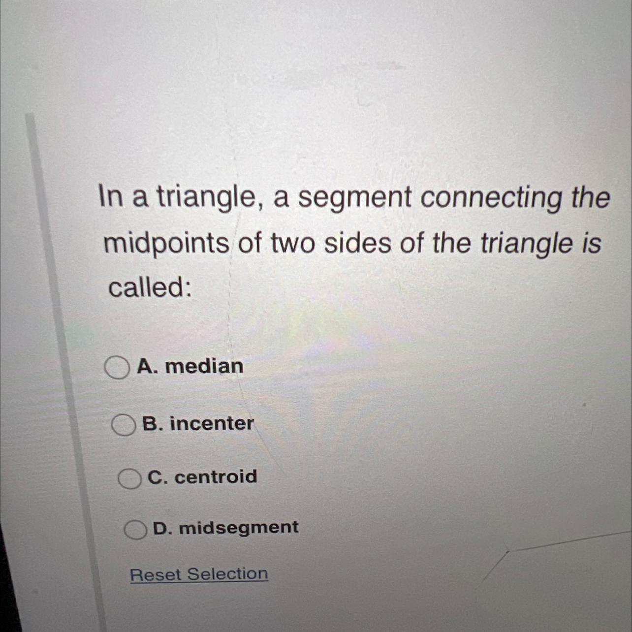 In a triangle, a segment connecting themidpoints of two sides of the triangle iscalled: