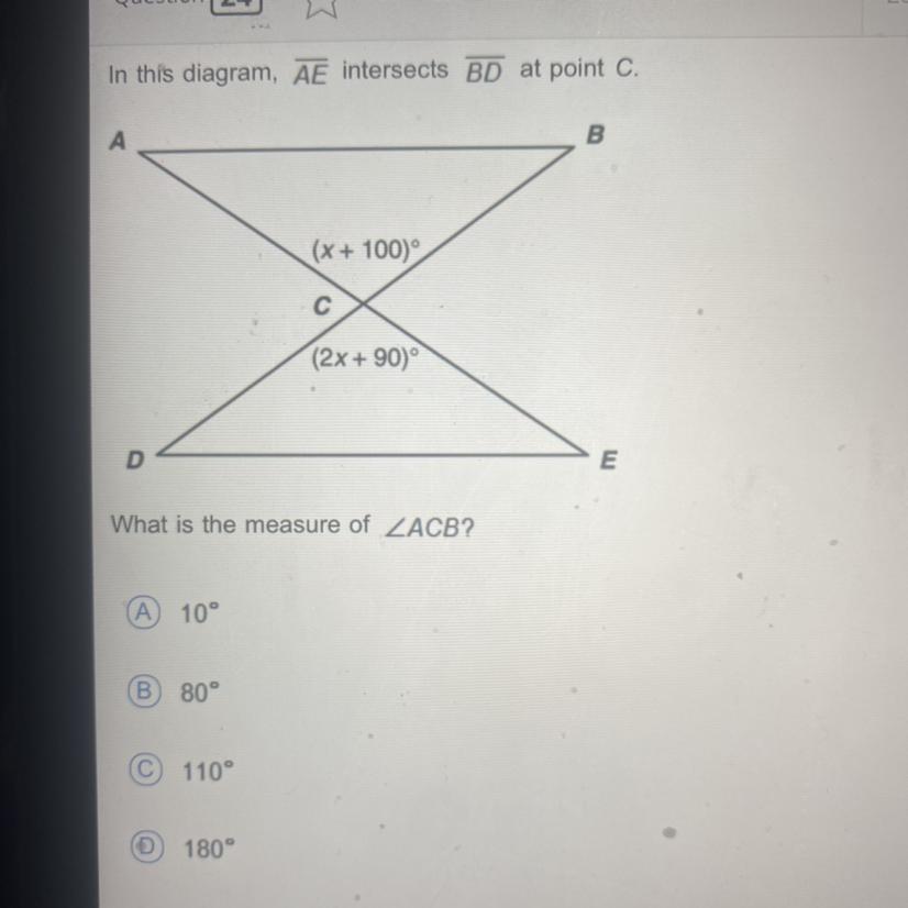 In this diagram, AE intersects BD at point c.What is the measure os ACBA. 10B. 80C. 110D. 180I submitted