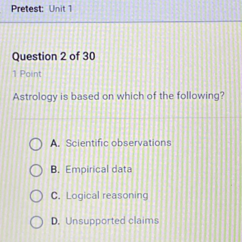Astrology is based on which of the following?O A. Scientific observationsB. Empirical dataO C. Logical