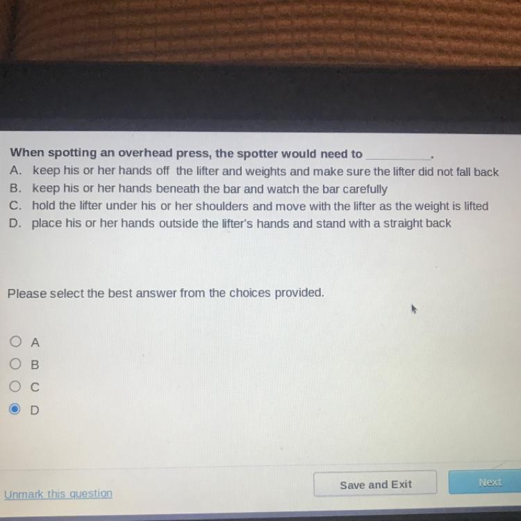 When Spotting An Overhead Press, The Spotter Would Need ToA. Keep His Or Her Hands Off The Lifter And