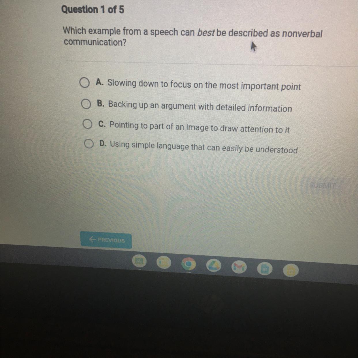 Question 1 of 5Which example from a speech can best be described as nonverbalcommunicationO A Slowing