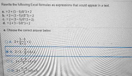 Rewrite The Following Excel Formulas As Expressions That Would Appear In A Text How Do I Rewrite These?=2+(3-5)/8*3+2=2+(3-5)/(8*3)+2